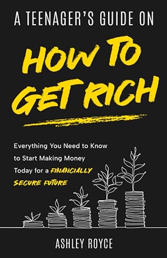 A Teenager's Guide on How to Get Rich