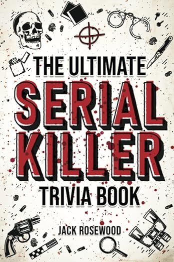 The Ultimate Serial Killer Trivia Book